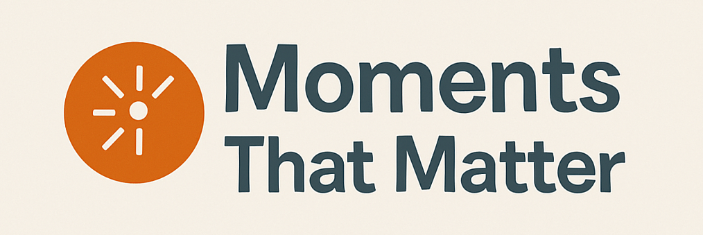 Moments that Matter